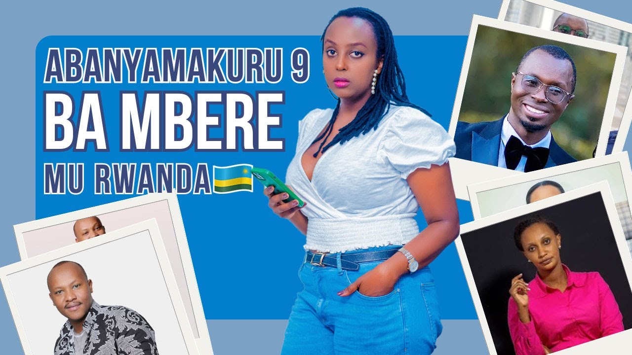 ABANYAMAKURU 9 Ba Mbere Bakomeye Mu RWANDA - Ubuzima n'Ubuhanga Bwabo (Part 1)