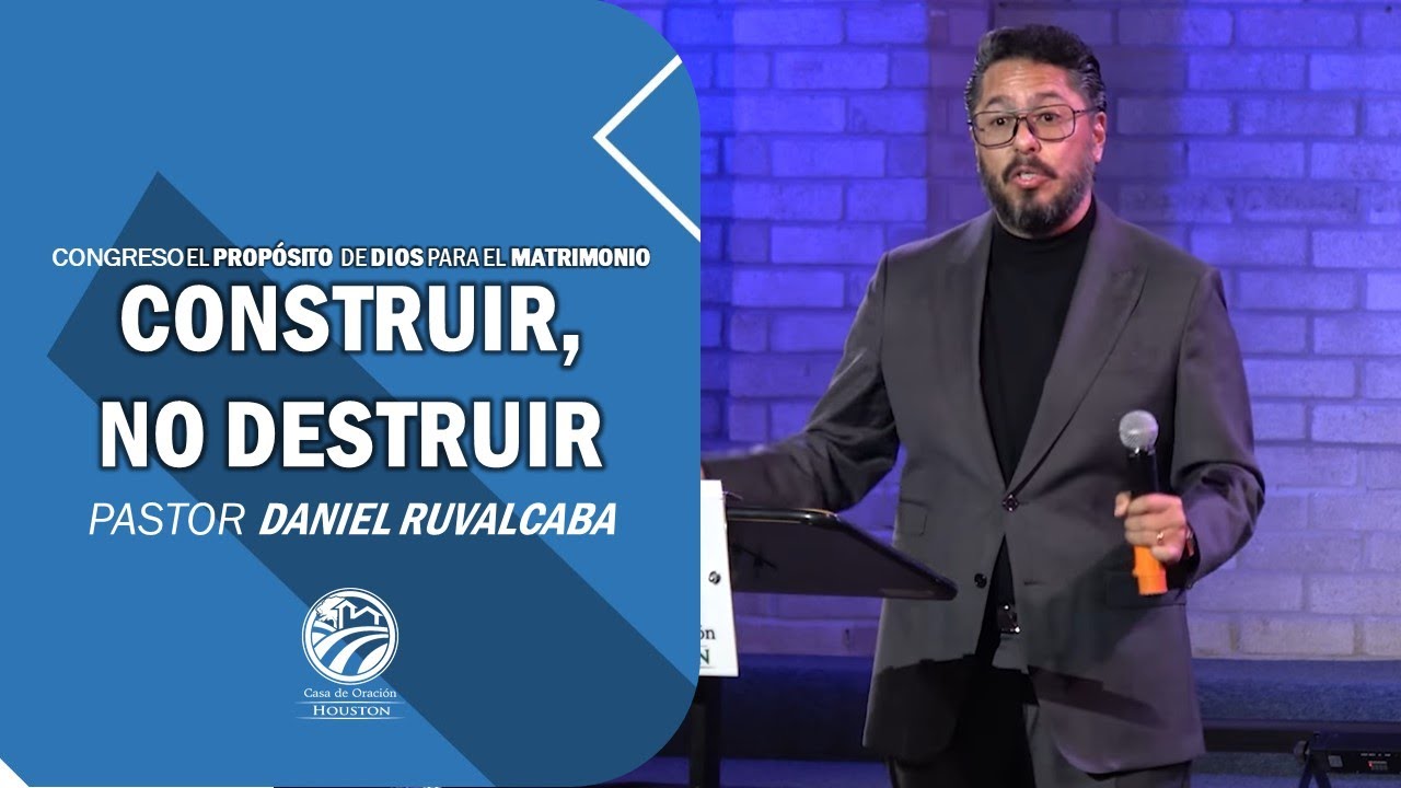Daniel Ruvalcaba | Construir, no destruir | Congreso para matrimonios | 07/02/2022