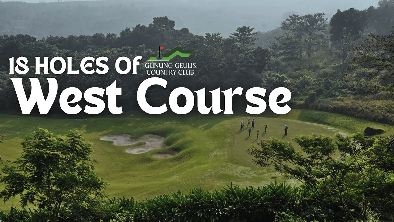18 HOLES of WEST COURSE, GUNUNG GEULIS
