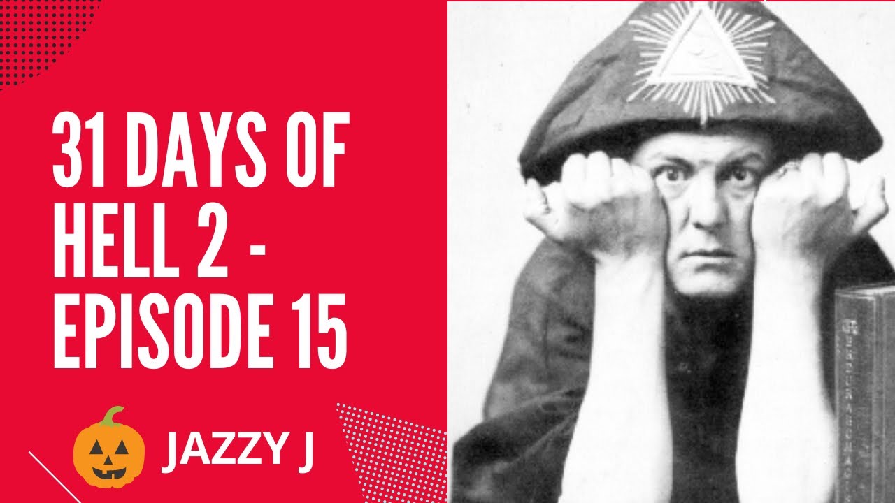 31 Days of Hell 2 - Episode 15 | Aleister Crowley