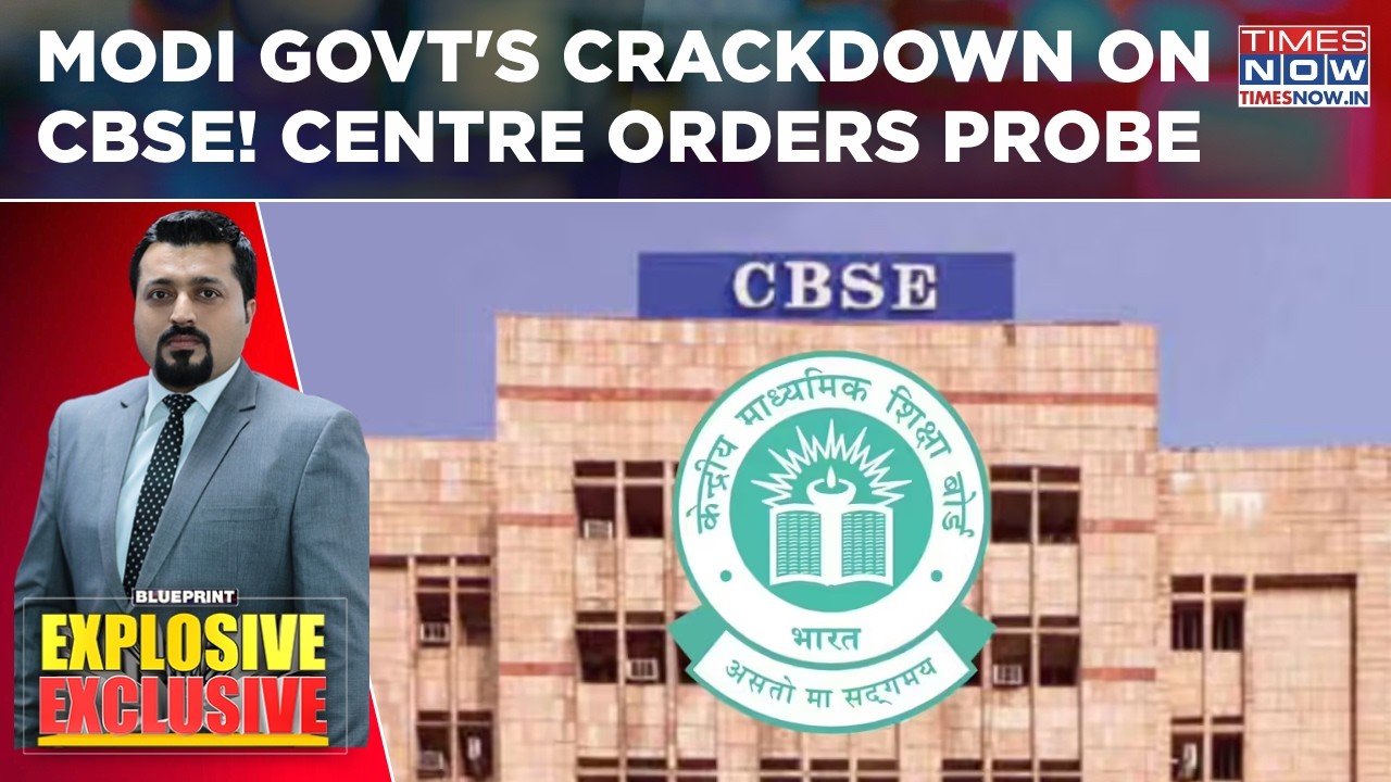 Modi Govt's Crackdown On CBSE: Centre Orders Probe, Chairman & Secretary Transferred | Blueprint