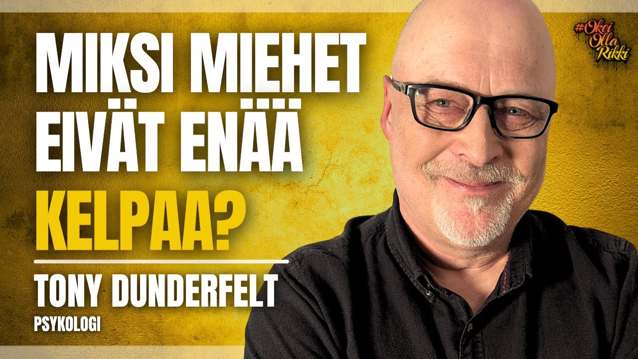 78. TONY DUNDERFELT - Miksi miehet eiv&auml;t en&auml;&auml; kelpaa? OkeiOllaRikki podcast
