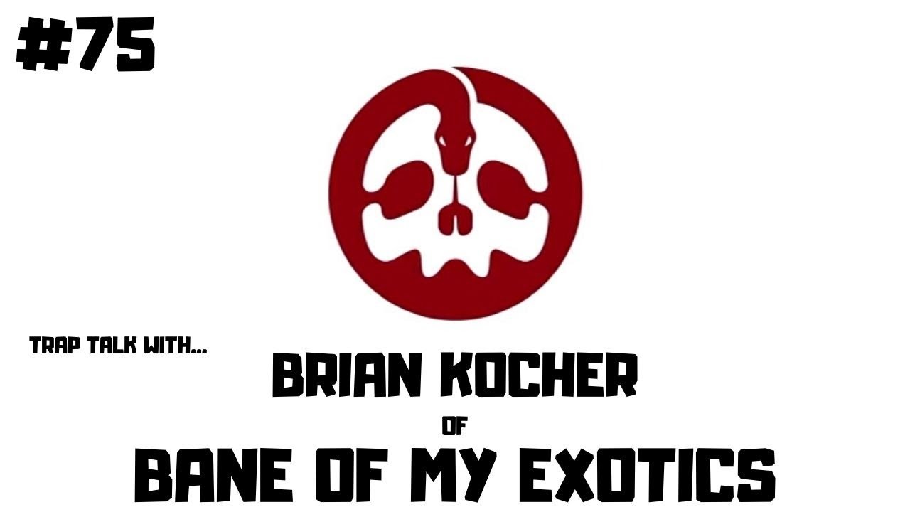 #75 BRIAN KOCHER OF BANE OF MY EXOTICS | BALL PYTHONS | TRAP TALK WITH MJ PODCAST
