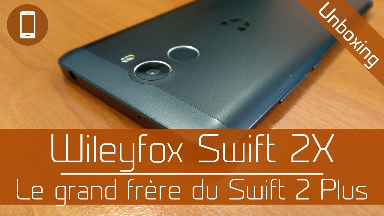 Unboxing : Wileyfox Swift 2X - Un écran plus grand et full HD