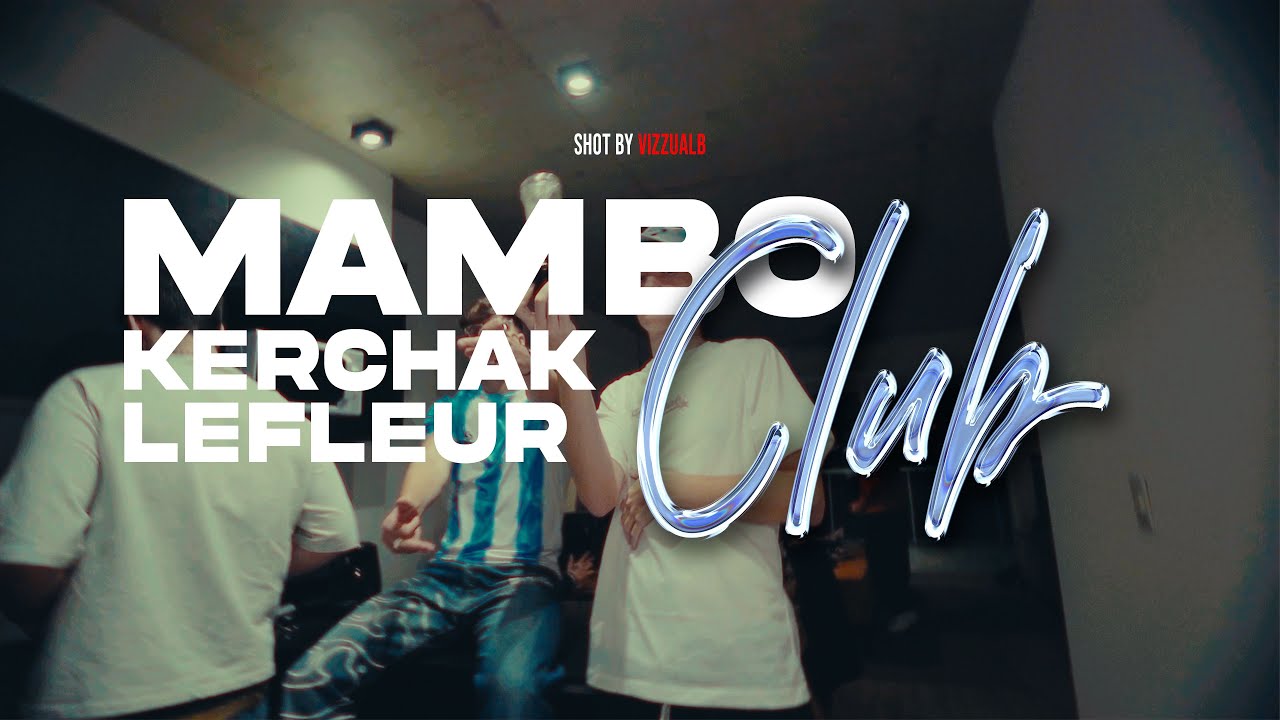 KERCHAK, LEFLEURBOI - MAMBO CLUB (Video Oficial)