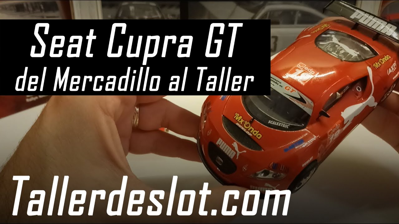 🌟 Seat Cupra GT【Scalextric】¡Del mercadillo al taller!