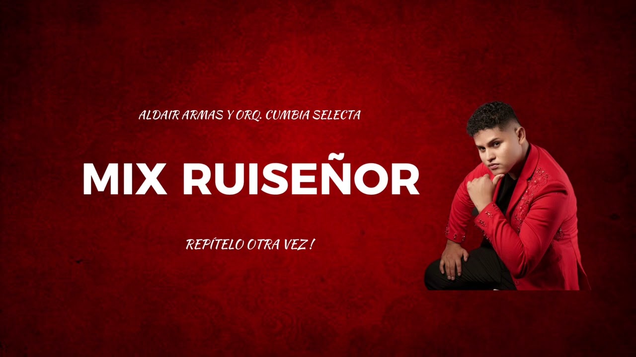 MIX RUISEÑOR - ALDAIR ARMAS Y ORQUESTA CUMBIA SELECTA / 1era produccion 2021 ( Álbum el comienzo )