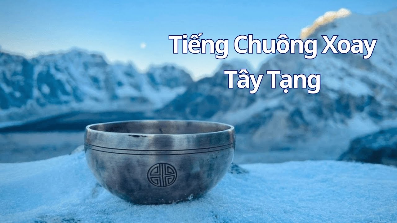 Tiếng Chuông Xoay Tây Tạng - Thanh Tẩy Nghiệp Lực