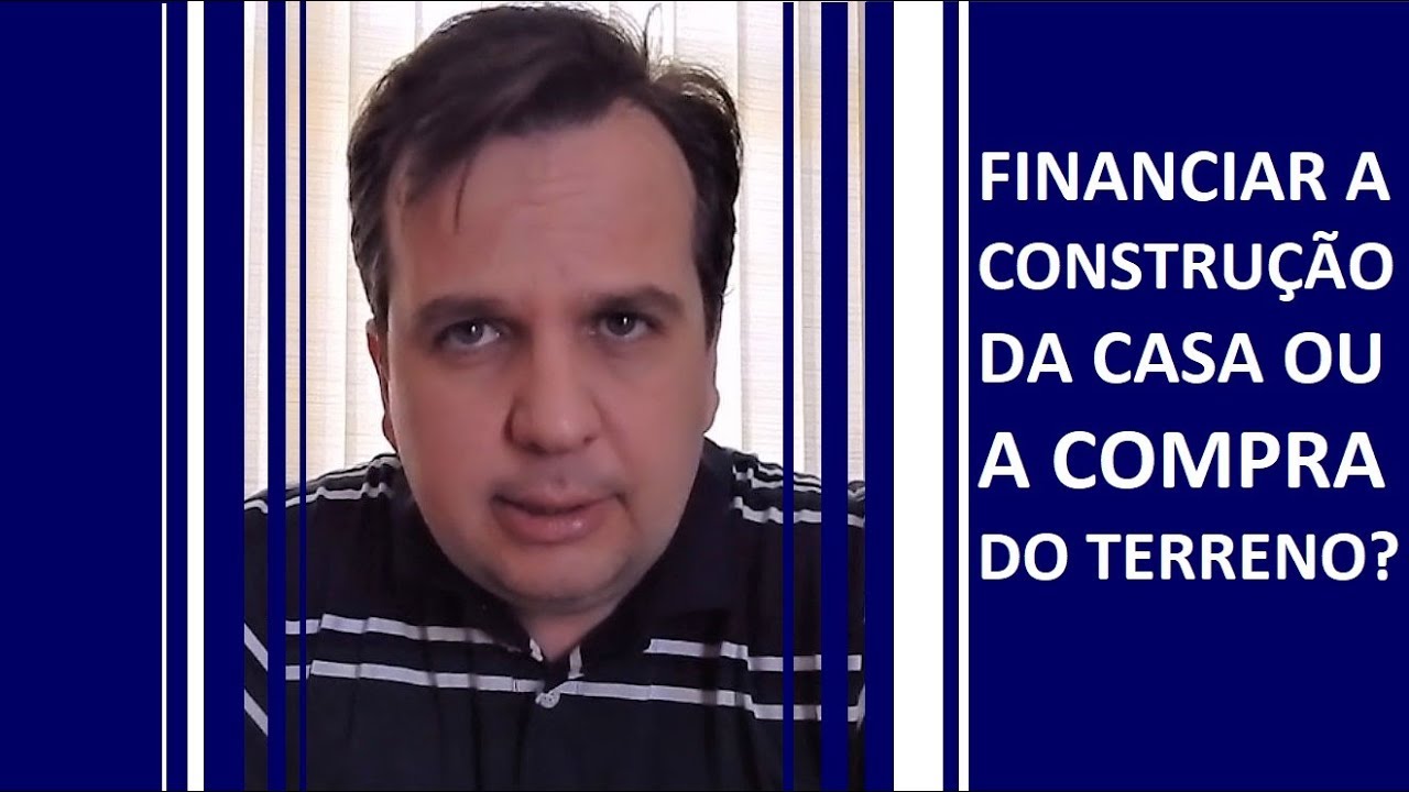 Financiar a construção da casa ou a compra do terreno?
