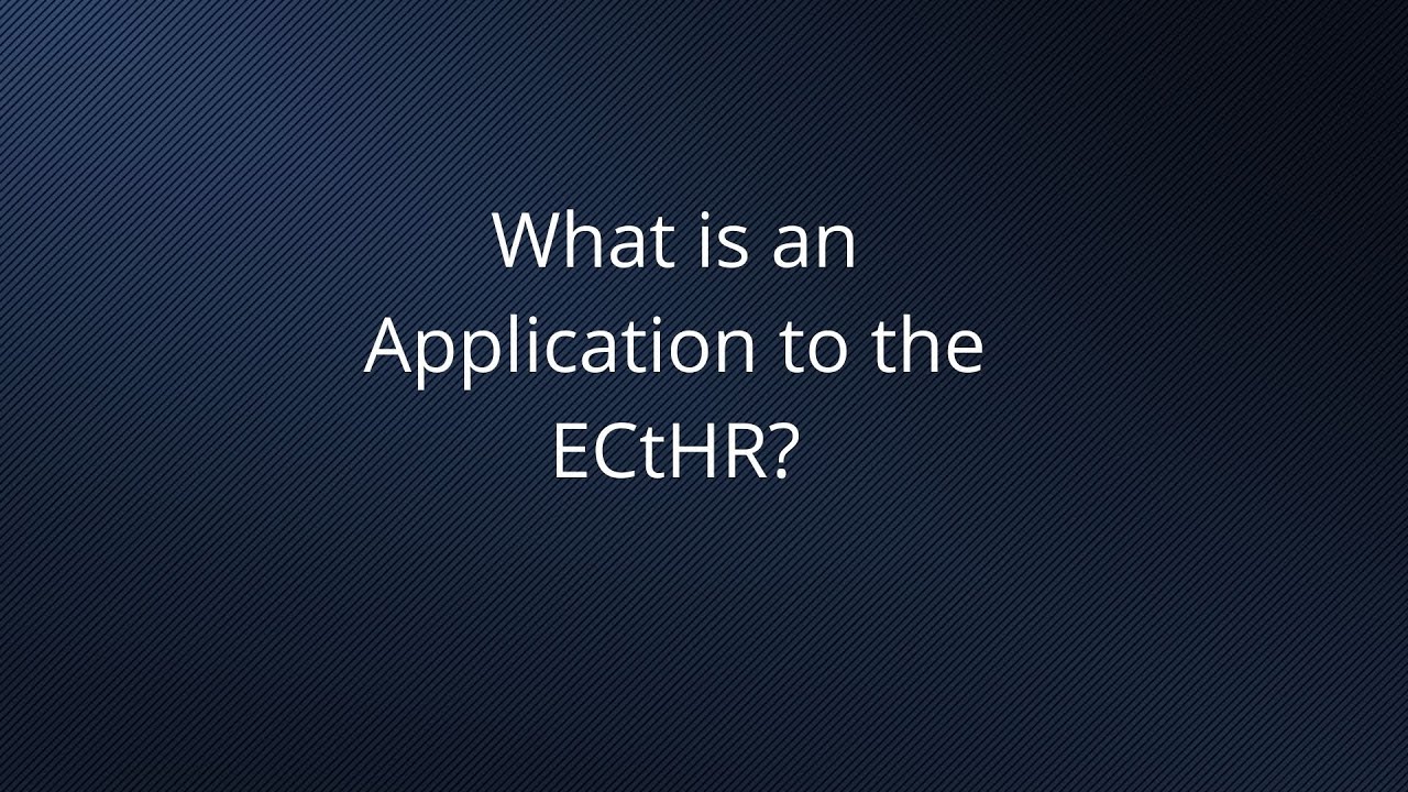 What is an Application to the European Court of Human Rights (ECtHR)?