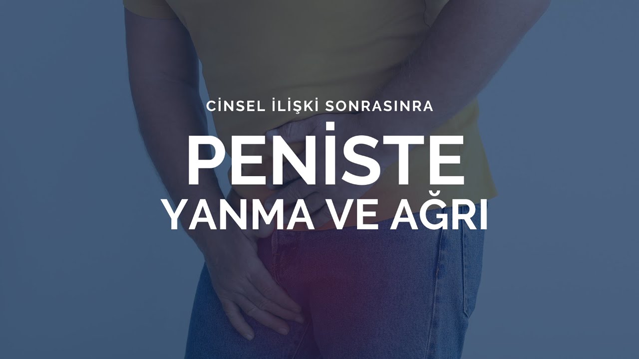 Cinsel İlişki Sonrası Peniste Yanma ve Ağrı - Prof. Dr. Ömer Faruk Karataş