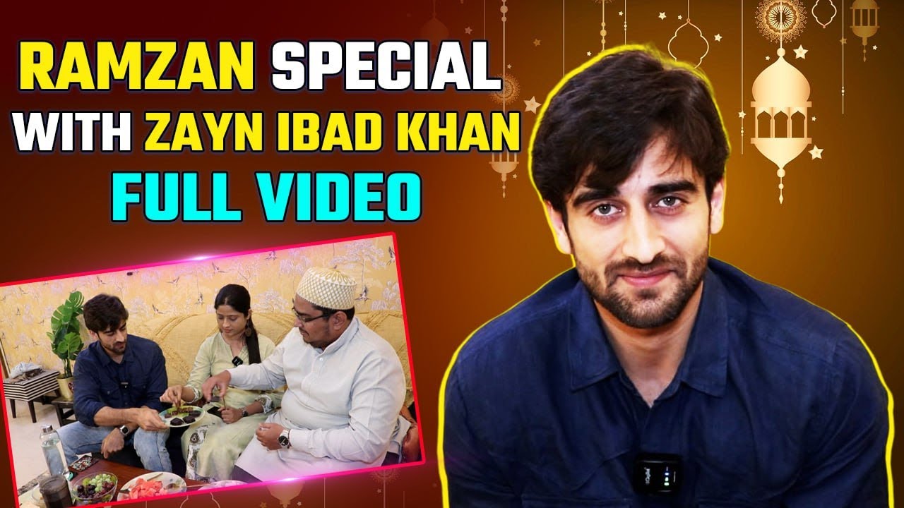 Ramzan 2024 Special With Actor Zayn Ibad Khan, Iftaar At His Home | Ramadaan 2024
