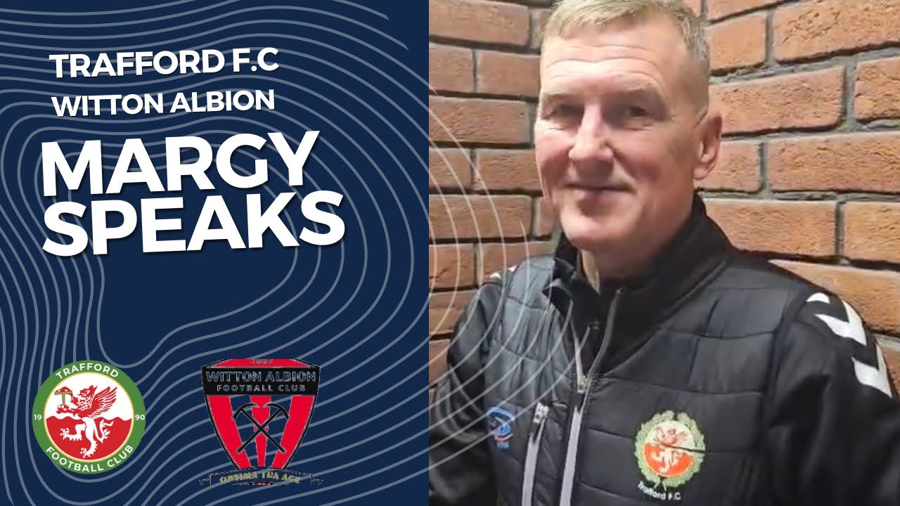 Margy Speaks after Trafford’s 1-1 Draw at Witton Albion