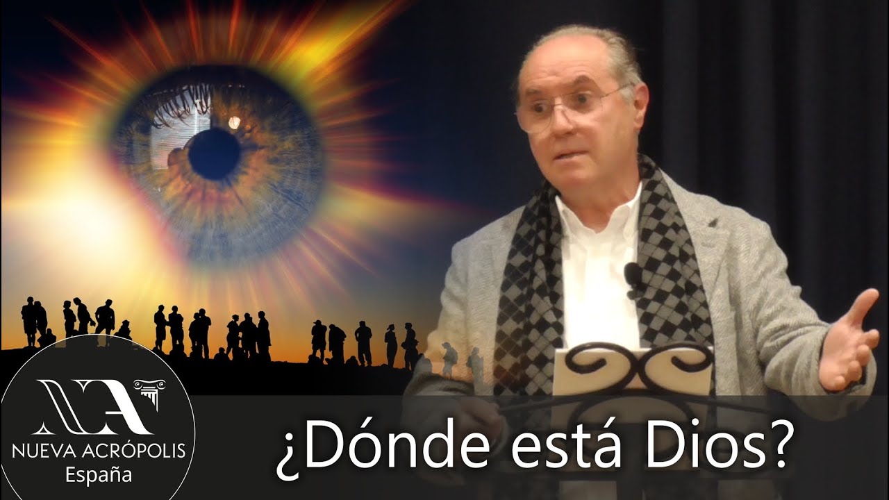 ¿Dónde está Dios? Escuela de filosofía Nueva Acrópolis - Miguel Angel Padilla