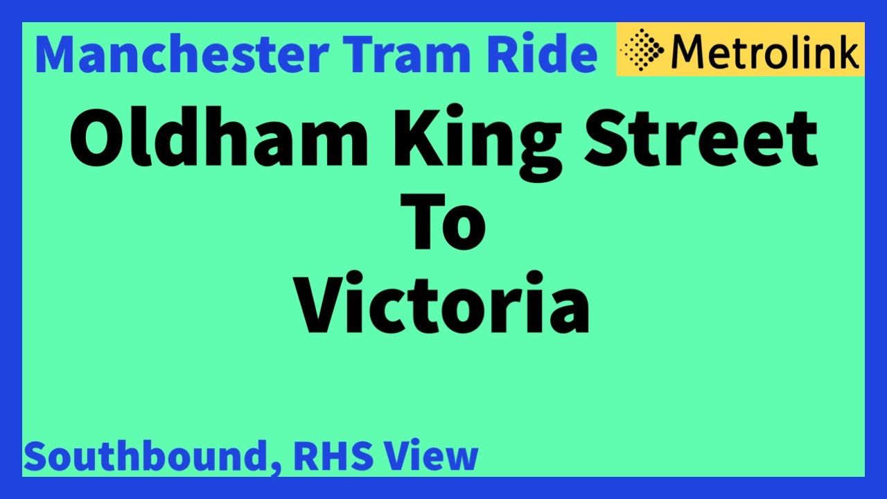 Manchester Metrolink Tram Ride - Oldham King Street To Victoria ( RHS View ) Info Below