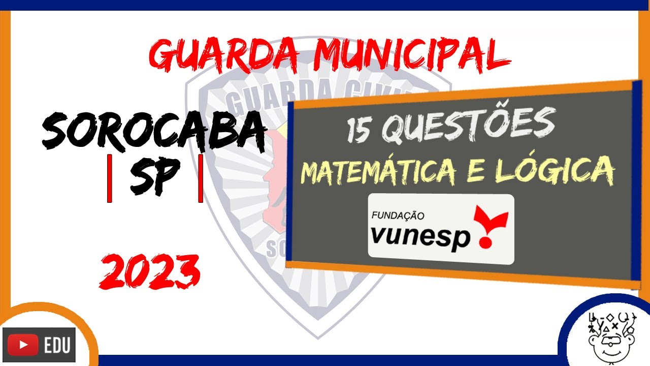 Guarda Municipal SOROCABA 2023   :: Prova de Matemática e Raciocínio Lógico #Vunesp #Vunesp2023