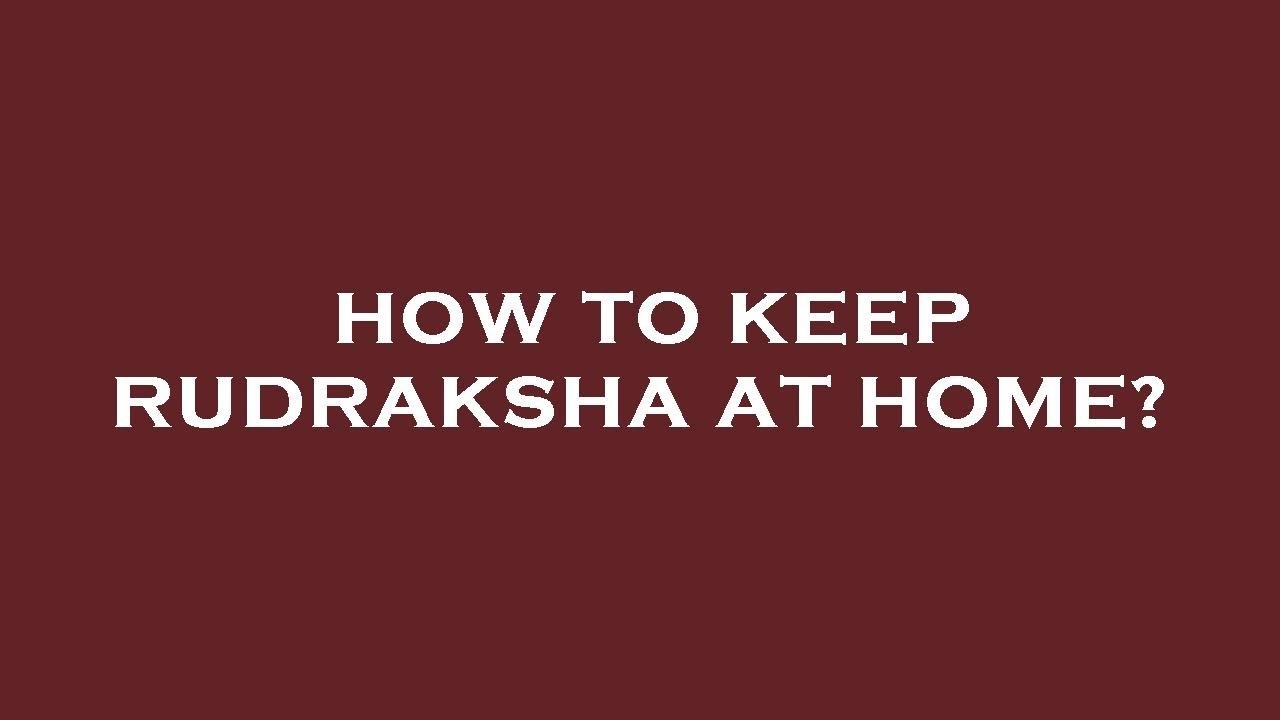 How to keep rudraksha at home?