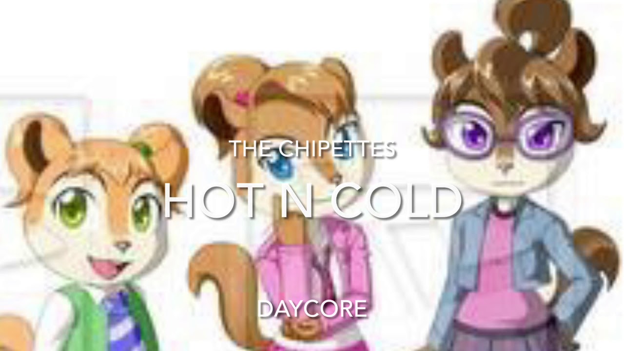 Chipettes-Hot N Cold (Daycore)