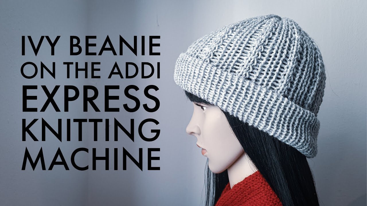 IVY BEANIE Pattern on on the Addi Express Knitting Machine