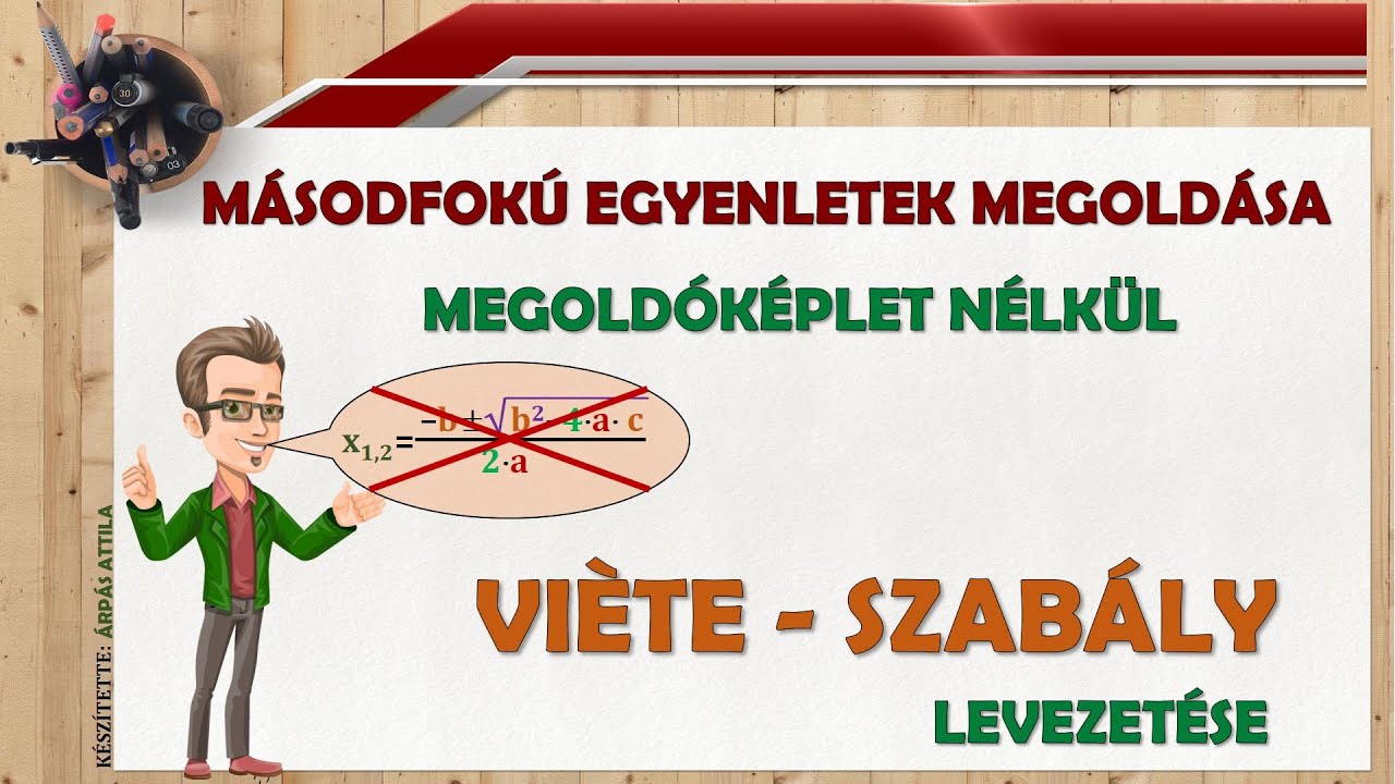 1) VIÈTE SZABÁLYA (MÁSODFOKÚ EGYENLET MEGOLDÁSA) – LEVEZETÉS