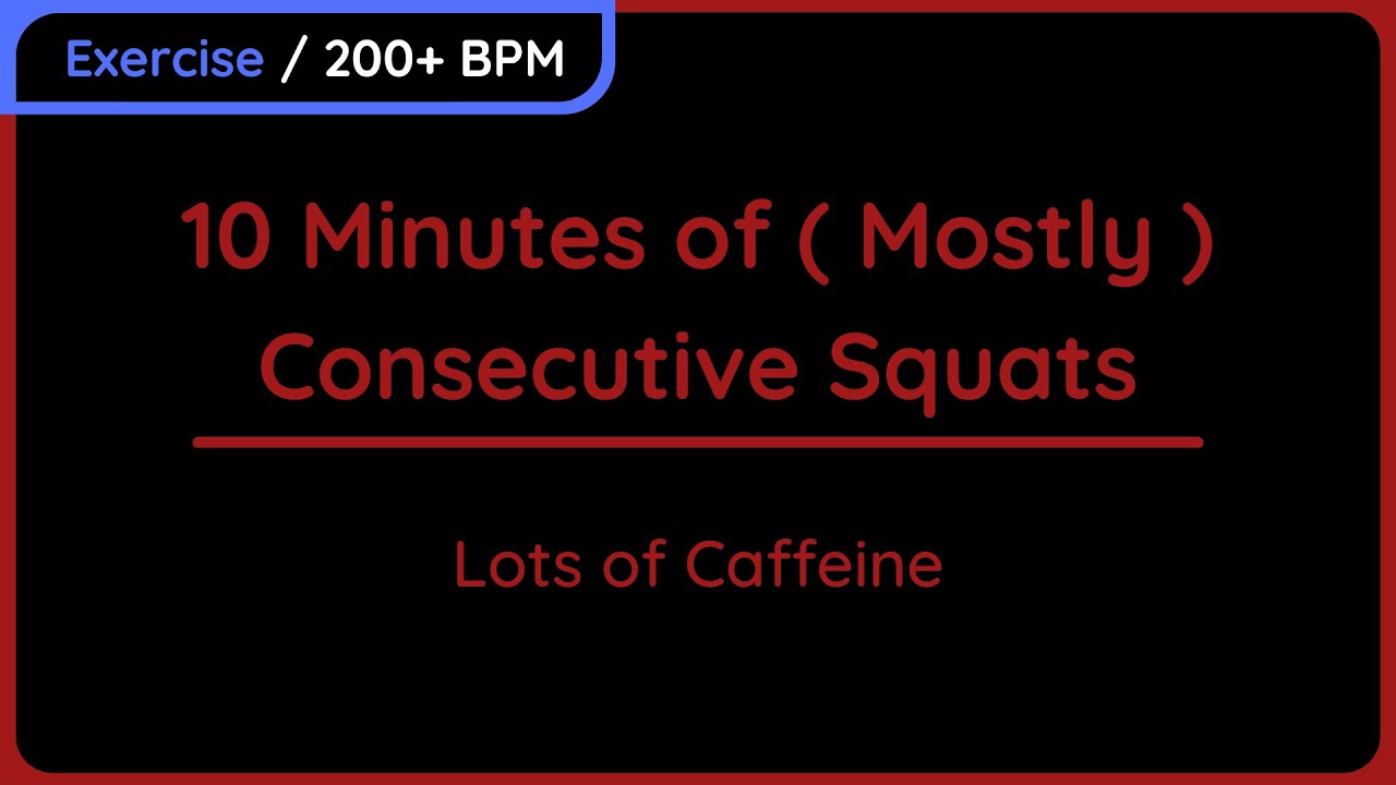 10 Minutes of (Mostly) Consecutive Squats w/ Lots of Caffeine