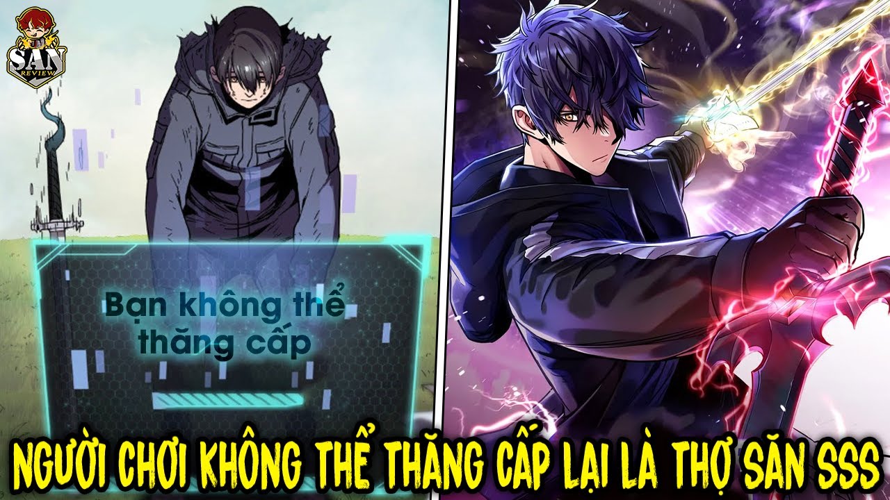FULL BỘ | Người Chơi Không Thể Thăng Cấp Lại Là Thợ Săn Cấp SSS Mạnh Nhất | Review Truyện Tranh
