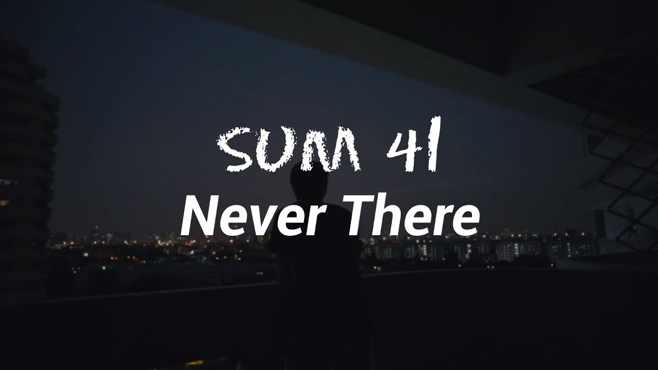 Sum 41 - Never There (Lyrics)