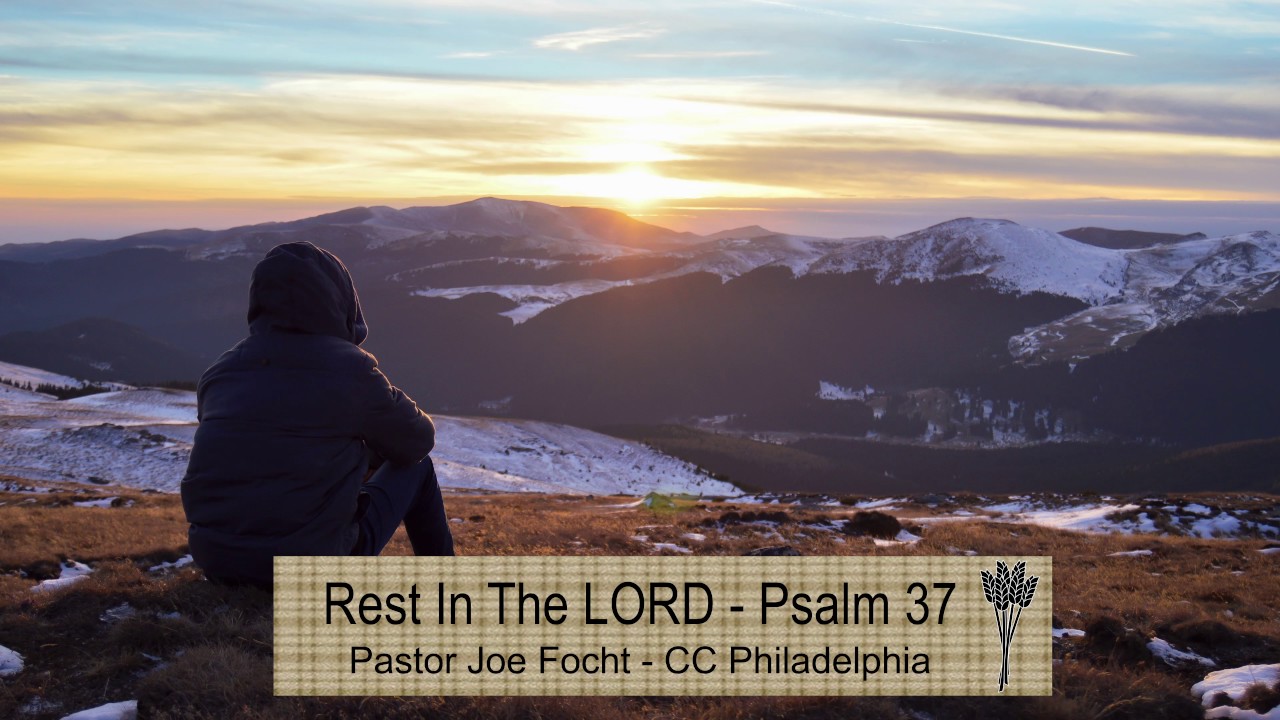 Rest In The LORD - Psalm 37 - Pastor Joe Focht