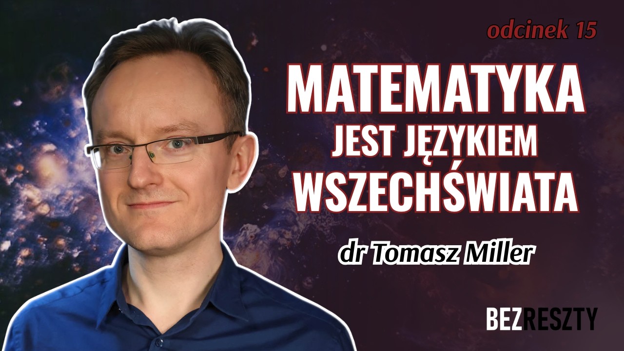 Jak dużo MATEMATYKA m&oacute;wi nam o ŚWIECIE? &ndash; dr Tomasz Miller | BezReszty #15