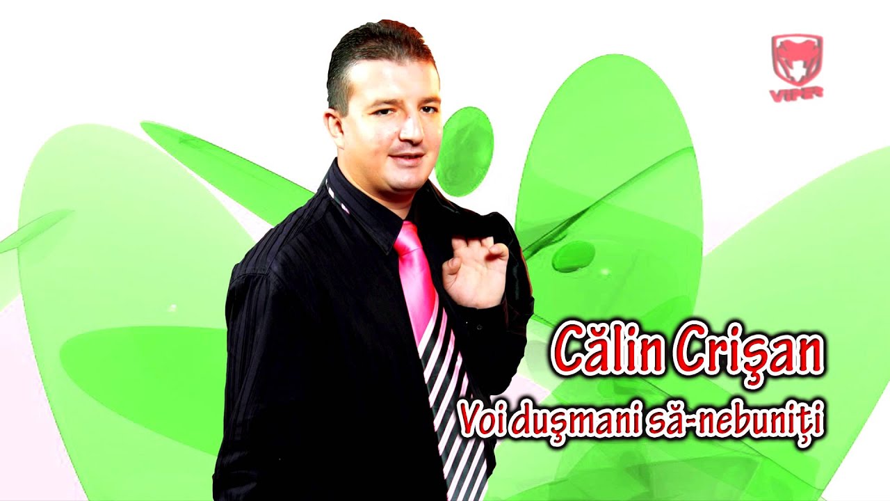 Calin Crisan - Voi dusmani sa-nebuniti