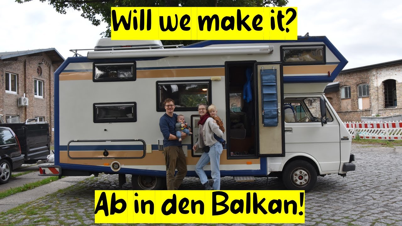Balkan roadtrip mit unserem Oltimer Wohnmobil - ein ruckeliger Start