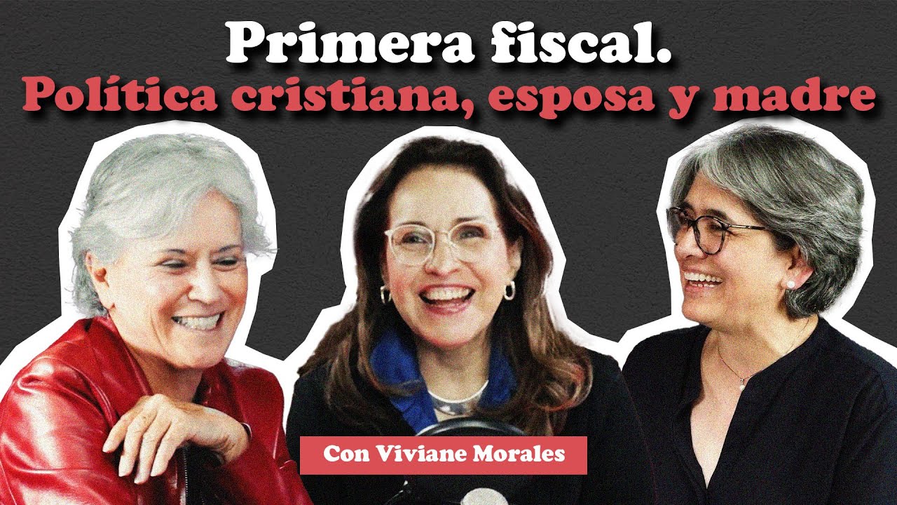 Primera fiscal. Política cristiana, matrimonio y maternidad: VIVIANE MORALES | Menopáusicas ¡y qué!