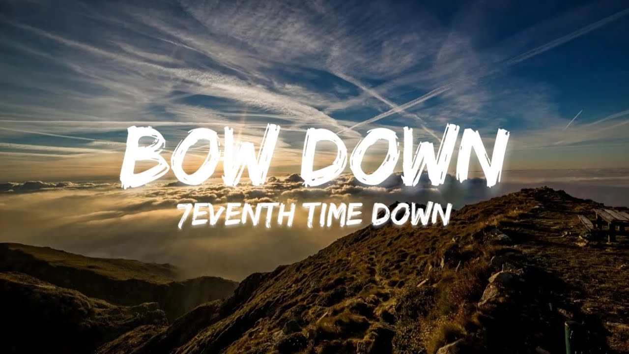 7eventh Time Down - Bow Down (Lyrics)