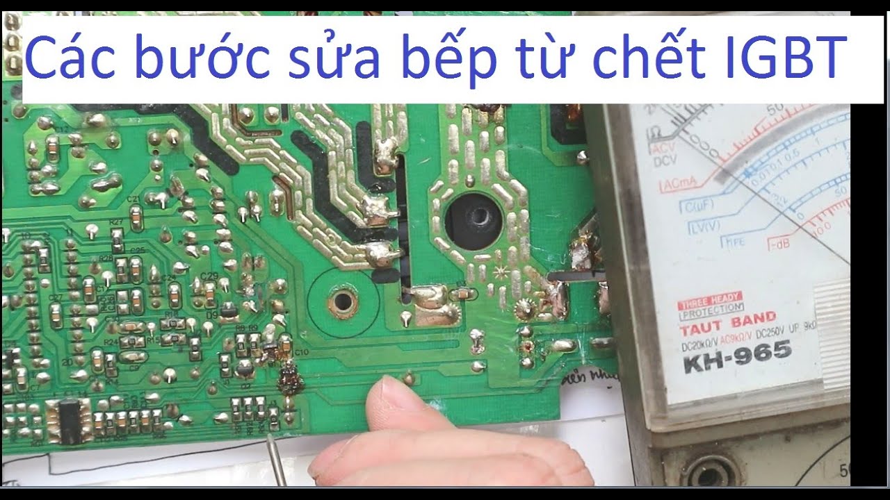 Hướng dẫn sửa bếp từ chết igbt cháy cầu chì