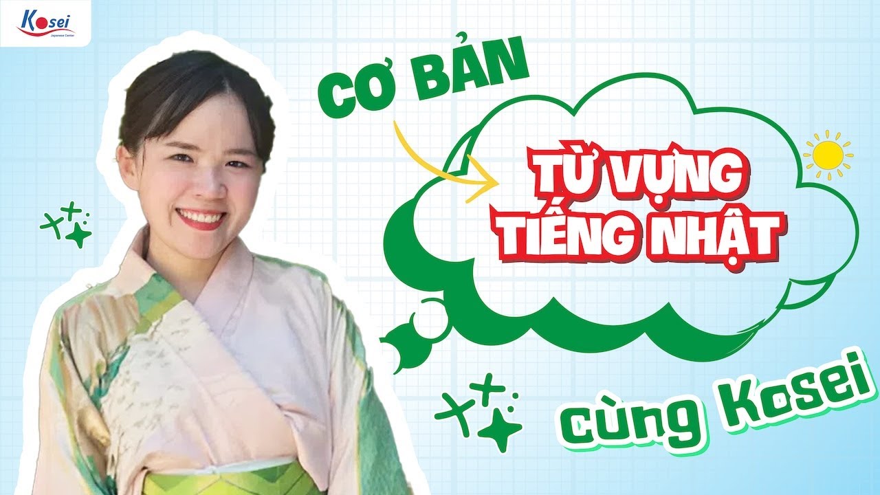 Học Kanji - Từ vựng tiếng Nhật cơ bản cùng Kosei - Trung tâm tiếng Nhật Kosei