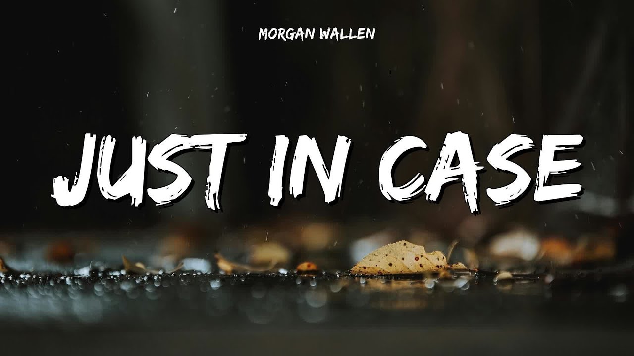 Just In Case │ Morgan Wallen Lyrics