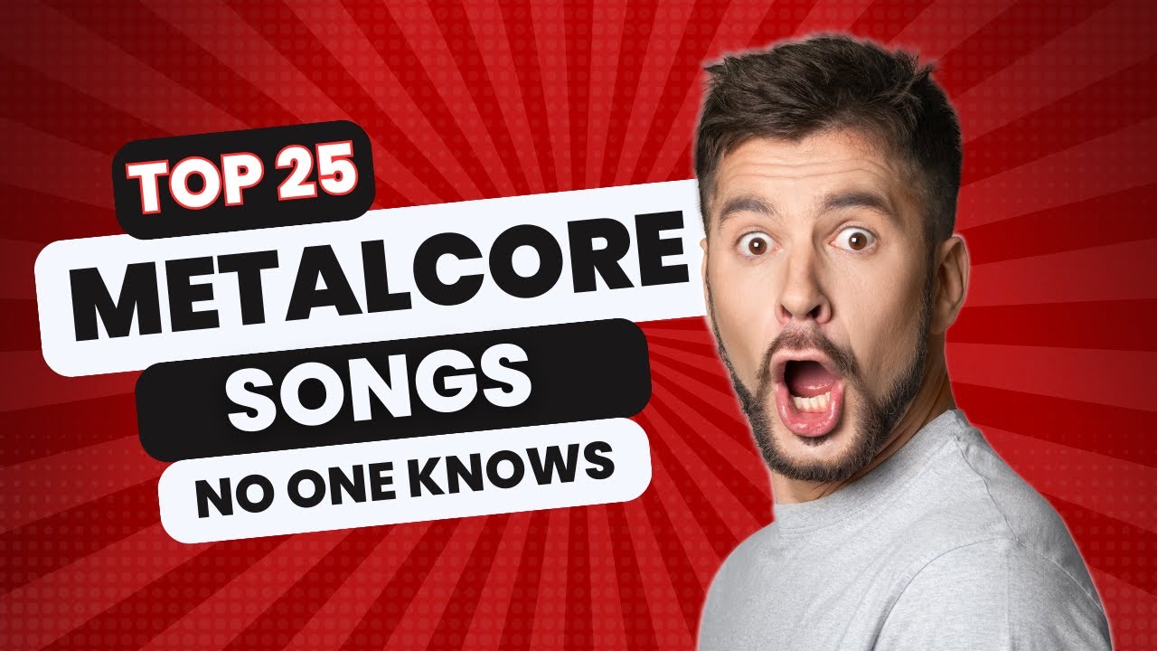 The 25 Best Metalcore Songs NO ONE KNOWS
