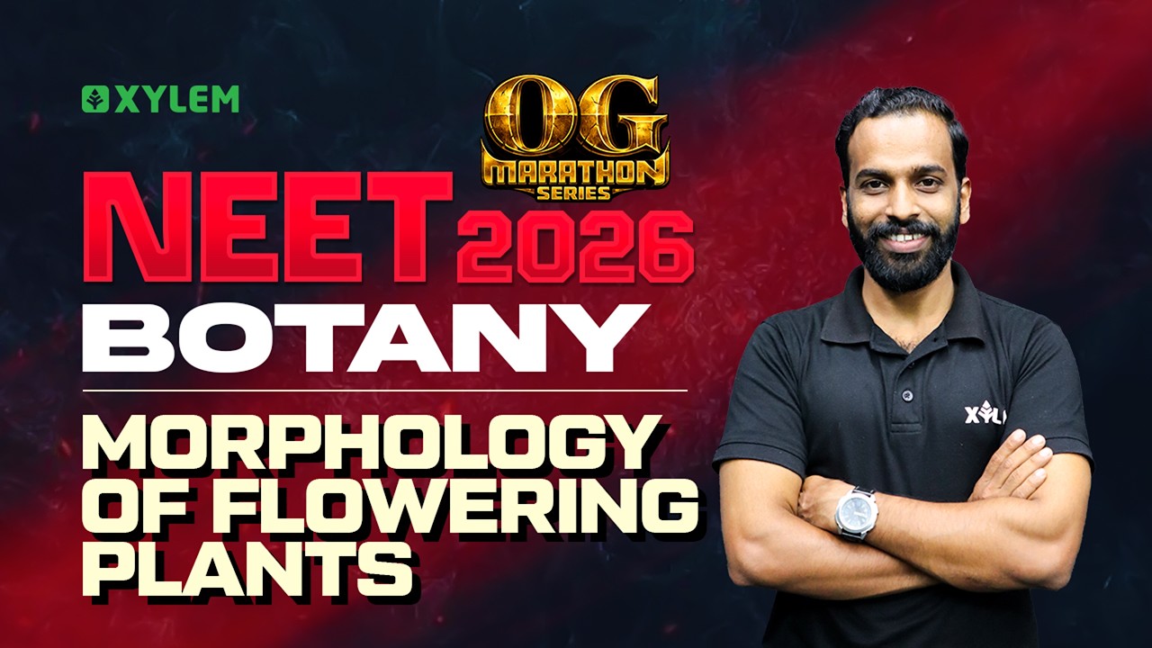 NEET 2026: BOTANY - MORPHOLOGY OF FLOWERING PLANTS | Xylem NEET