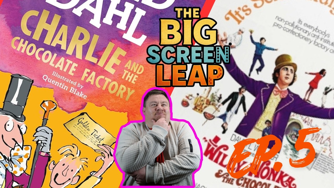 The Big Screen Leap- Episode 05: Charlie/Willy Wonka and the Chocolate Factory- The Author HATED it?