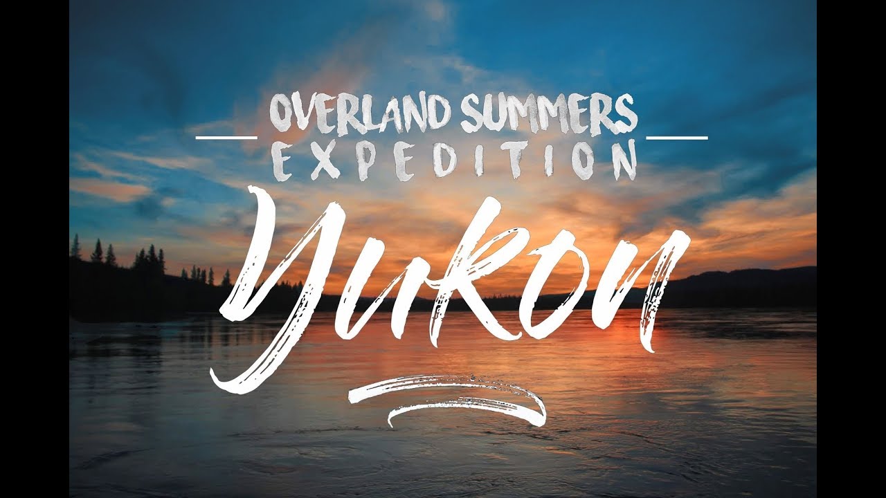 Overland Summers Yukon Expedition 2018