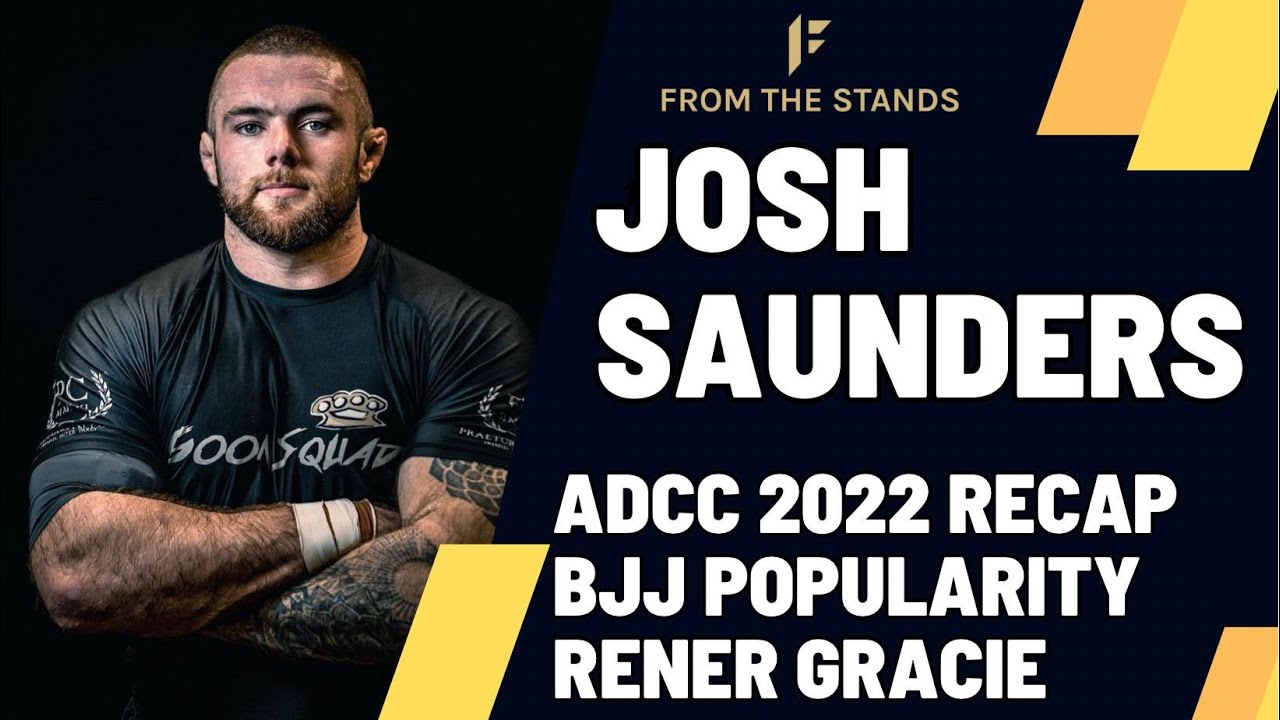 Josh Saunders Talks ADCC 2022, $46 Million Dollar Lawsuit In Jiu-Jitsu & Popularity of BJJ