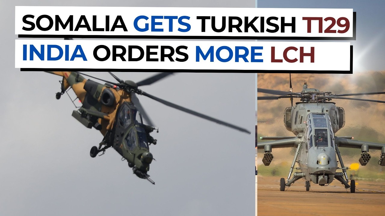 Somalia receives Turkish T129, and Indian defense wants to add more LCH Prachand.
