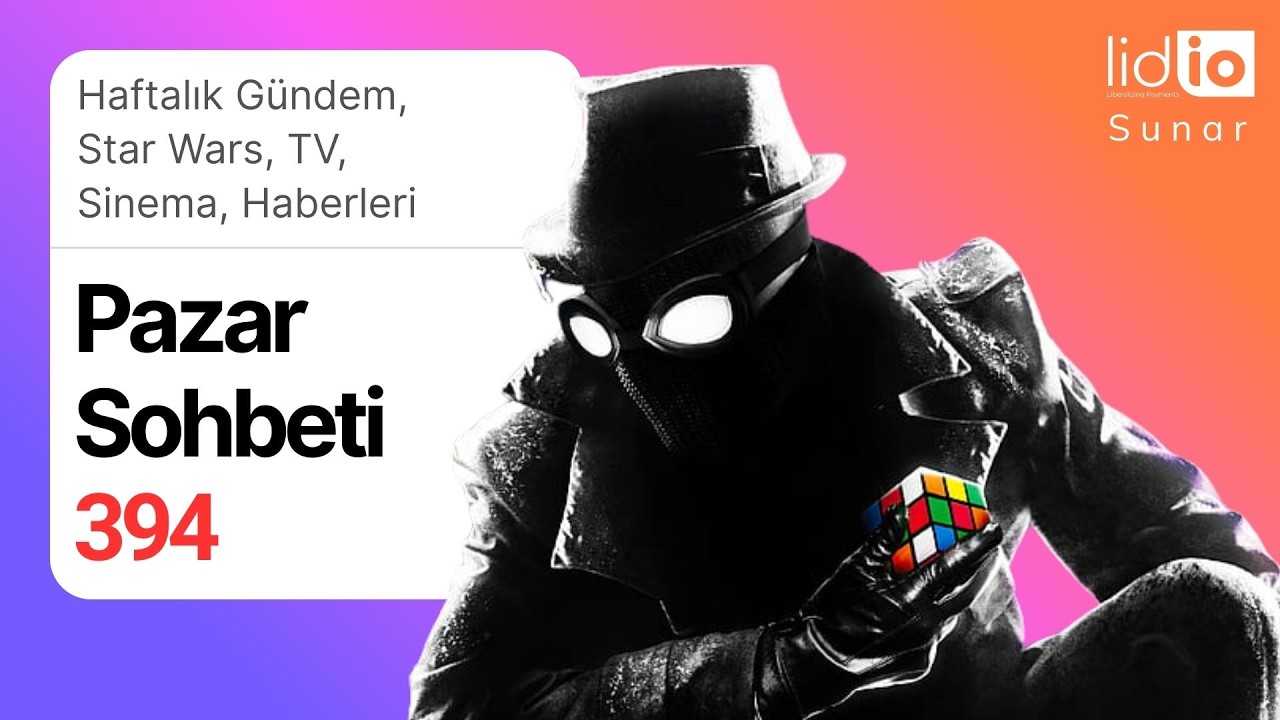 Pazar Sohbeti -394- Haftalık Gündem, Star Wars, TV, Sinema, Haberleri.