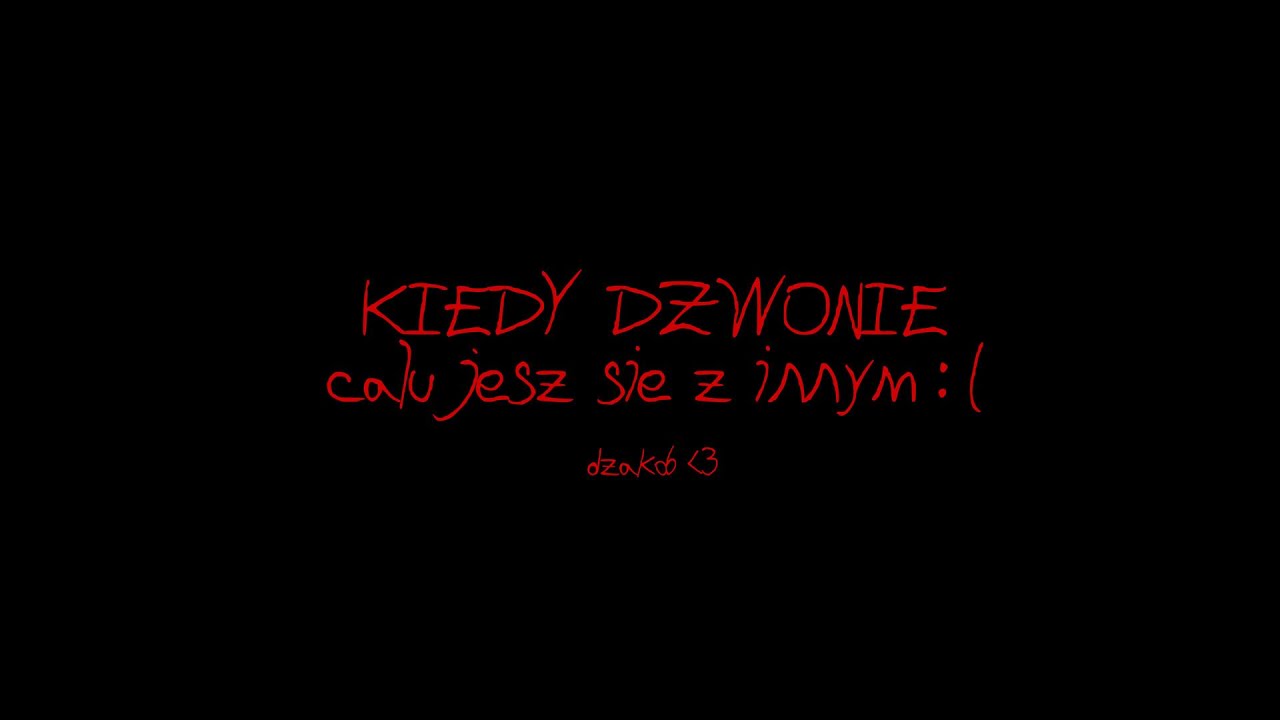 dzakob - kiedy dzwonie całujesz się z innym