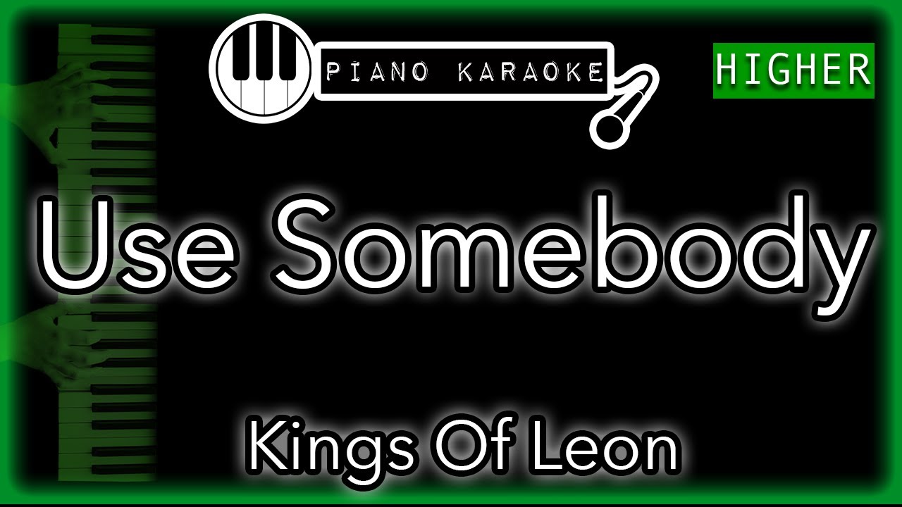 Use Somebody (HIGHER +3) - Kings of Leon - Piano Karaoke Instrumental