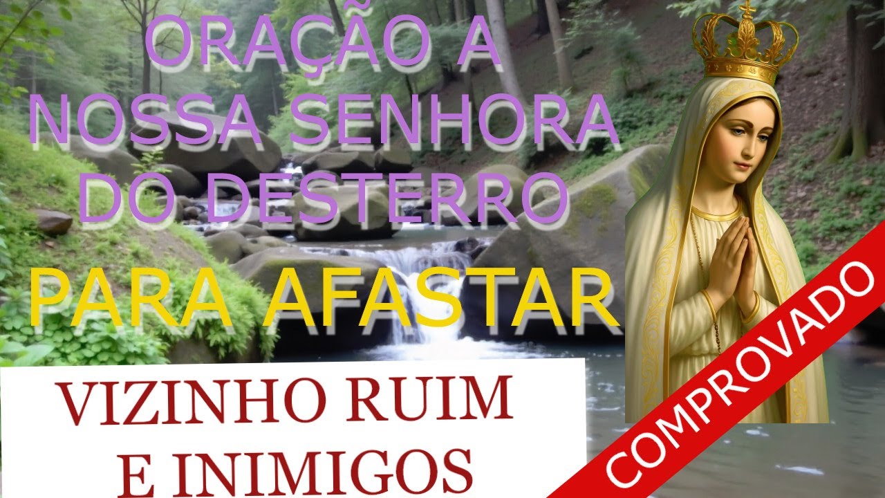 Oração de NOSSA SENHORA DO DESTERRO para AFASTAR VIZINHO RUIM E INIMIGOS