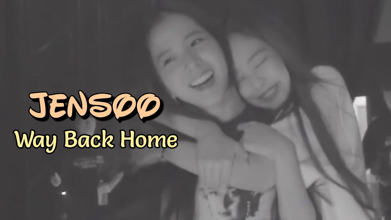 JENSOO || Jennie & Jisoo || WAY BACK HOME ✈️
