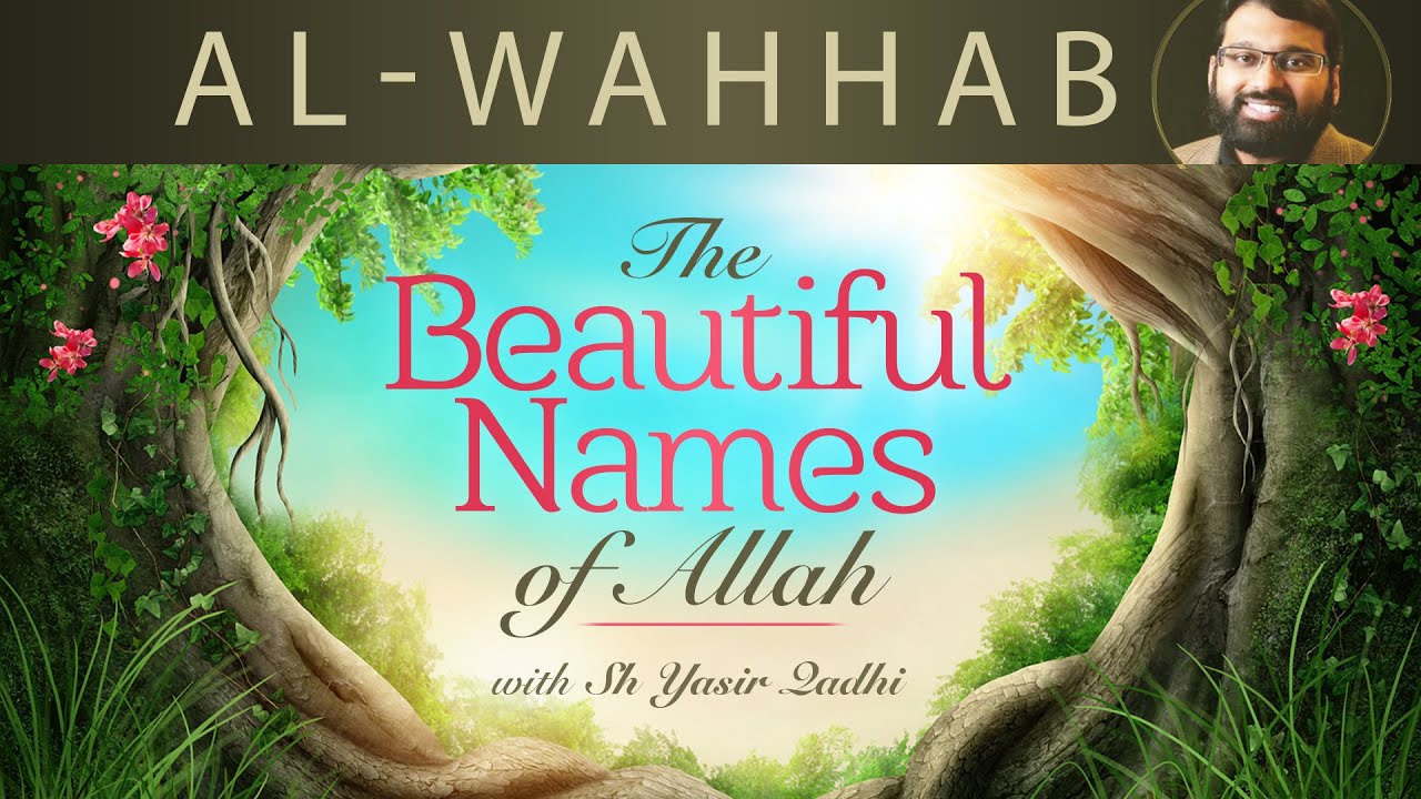 Beautiful Names of Allah (Pt.18) - Al-Wahhab - Dr. Shaykh Yasir Qadhi