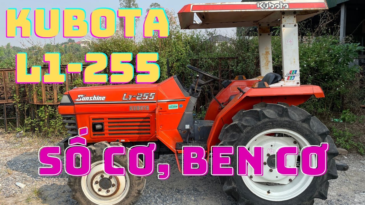 MÁY CÀY KUBOTA L1-255 MỚI VỀ // SỐ CƠ // BEN CƠ // NGUYÊN BẢN