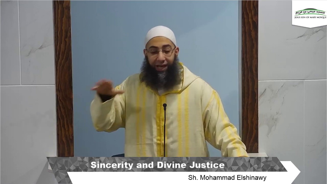 Sincerity & Divine Justice by Sh Mohammad Elshinawy